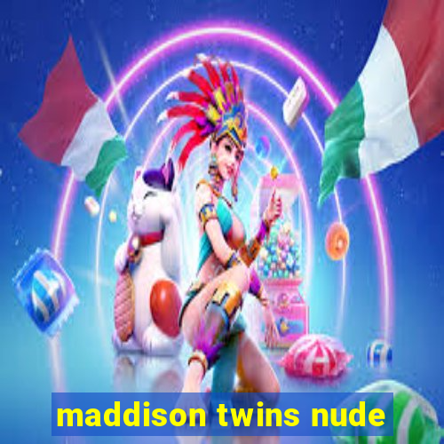 maddison twins nude